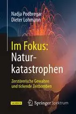 Im Fokus: Naturkatastrophen: Zerstörerische Gewalten und tickende Zeitbomben