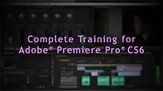 Complete Training for Adobe Premiere Pro CS6 & CC
