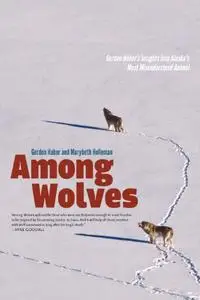 Among Wolves: Gordon Haber's Insights into Alaska's Most Misunderstood Animal (Repost)