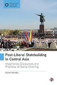 Post-Liberal Statebuilding in Central Asia: Imaginaries, Discourses and Practices of Social Ordering