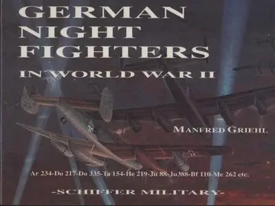 German Night Fighters in World War II: Ar 234-Do 217-Do 335-Ta 154-He 219-Ju 88-Ju 388-Bf 110-Me 262 Etc. (Repost)