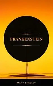 «Frankenstein (ArcadianPress Edition)» by Mary Shelley,Arcadian Press