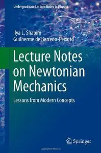 Lecture Notes on Newtonian Mechanics: Lessons from Modern Concepts (Repost)