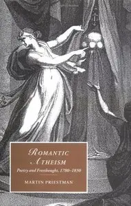 Romantic Atheism: Poetry and Freethought, 1780-1830 (Cambridge Studies in Romanticism) [Repost]
