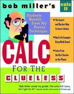 Bob Miller's CALC for the Cluless: CALC II