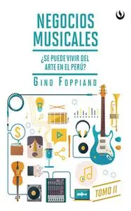 «Negocios musicales (Tomo II)» by Gino Foppiano Ravinovich