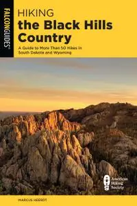 Hiking the Black Hills Country: A Guide to More Than 50 Hikes in South Dakota and Wyoming (State Hiking Guides), 3rd Edition