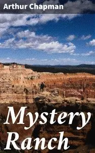 «Mystery Ranch» by Arthur Chapman