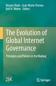 The Evolution of Global Internet Governance: Principles and Policies in the Making