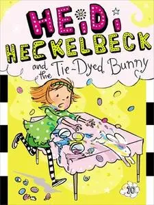 «Heidi Heckelbeck and the Tie-Dyed Bunny» by Wanda Coven