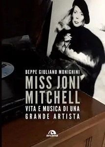 Beppe Giuliano Monighini - Miss Joni Mitchell. Vita e musica di una grande artista