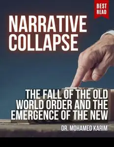 Narrative Collapse: The Fall of the Old World Order and the Emergence of the New