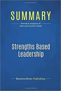 Summary: Strengths Based Leadership: Review and Analysis of Rath and Conchie's Book