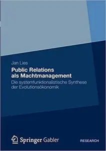 Public Relations als Machtmanagement: Die systemfunktionalistische Synthese der Evolutionsökonomik