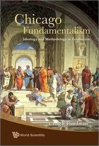 Chicago Fundamentalism: Ideology and Methodology in Economics