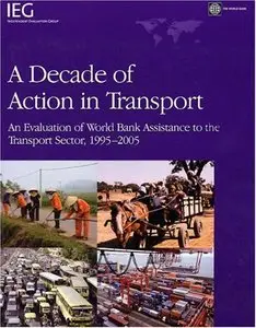 A decade of action in transport: an evaluation of World Bank assistance to the transport sector, 1995-2005 (repost)
