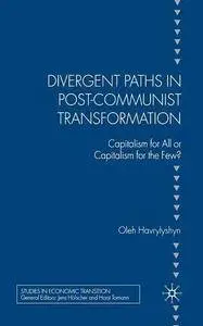 Divergent Paths in Post-Communist Transformation: Capitalism for All or Capitalism for the Few?