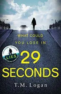 29 Seconds: If you loved LIES, try the new gripping twisty page-turner by T. M. Logan - you won't put it down...