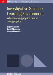 Investigative Science Learning Environment: When learning physics mirrors doing physics