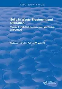 Soils in Waste Treatment and Utilization: Volume II: Pollutant Containment, Monitoring, and Closure