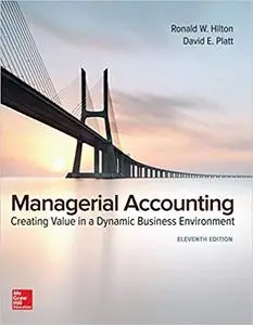 Managerial Accounting: Creating Value in a Dynamic Business Environment 11th Edition