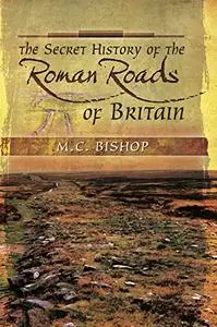 The Secret History of the Roman Roads of Britain (Repost)