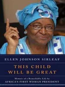 This Child Will Be Great: Memoir of a Remarkable Life by Africa's First Woman President