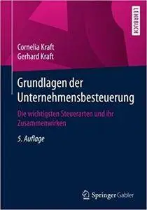 Grundlagen der Unternehmensbesteuerung: Die wichtigsten Steuerarten und ihr Zusammenwirken (5th Edition)