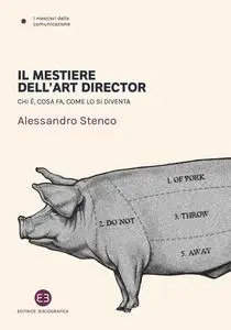 Alessandro Stenco - Il mestiere dell'art director. Chi è, cosa fa, come lo si diventa