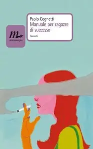 Paolo Cognetti - Manuale per ragazze di successo