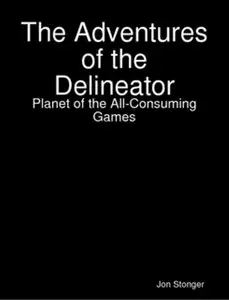 The Adventures of the Delineator: Planet of the All-Consuming Games