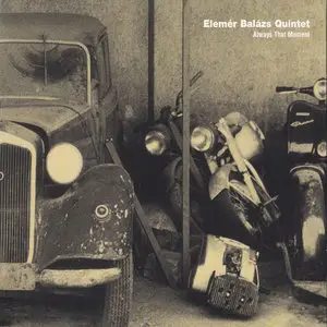 Elemer Balazs Quintet - Always That Moment (2000)