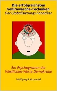 Die erfolgreichsten Gehirnwäsche-Techniken. Der Globalisierungs-Fanatiker (repost)