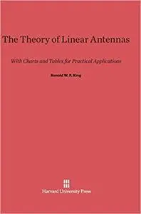 The Theory of Linear Antennas: With Charts and Tables for Practical Applications