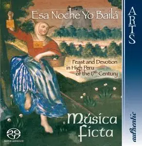 Música Ficta - Esa Noche Yo Bailá: Fiesta y Devoción en Alto Perú del s. XVII (2006)