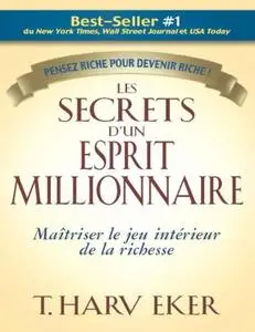 T. Harv Eker, "Les secrets d'un esprit millionnaire: Maîtriser le jeu intérieur de la richesse"