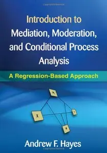 Introduction to Mediation, Moderation, and Conditional Process Analysis: A Regression-Based Approach