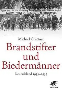 Brandstifter und Biedermänner : Deutschland 1933-1939