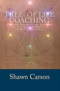 Tree of Life Coaching: Practical Secrets of the Kabbalah for Coaches and Hypnosis and NLP Practitioners