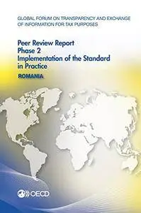 Global Forum on Transparency and Exchange of Information for Tax Purposes Peer Reviews: Romania 2016: Phase 2: Implementation