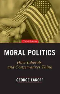 Moral Politics: How Liberals and Conservatives Think, 3rd Edition