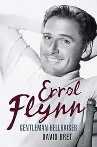 Errol Flynn: Gentleman Hellraiser