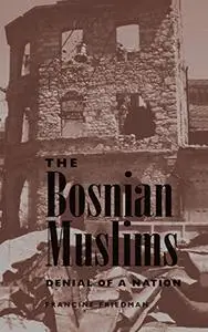 The Bosnian Muslims: Denial Of A Nation
