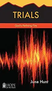 Trials: God's Refining Fire (Hope for the Heart)