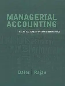 Managerial Accounting: Decision Making and Motivating Performance (Repost)