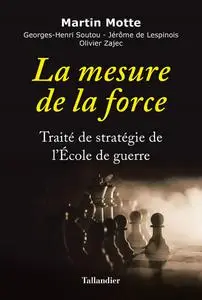 Martin Motte, "La mesure de la force : Traité de stratégie de l'Ecole de guerre"