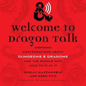 Welcome to Dragon Talk: Inspiring Conversations About Dungeons & Dragons and the People Who Love to Play It [Audiobook]