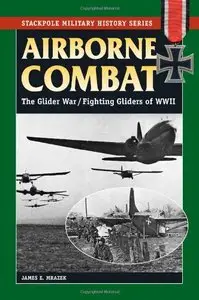 Airborne Combat: The Glider War/Fighting Gliders of WWII (Stackpole Military History Series)