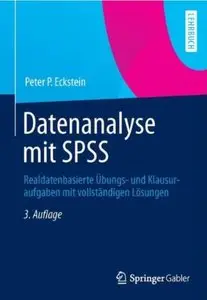 Datenanalyse mit SPSS: Realdatenbasierte Übungs- und Klausuraufgaben mit vollständigen Lösungen (Auflage: 3)