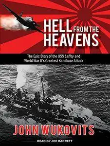 Hell from the Heavens: The Epic Story of the USS Laffey and World War II's Greatest Kamikaze Attack [Audiobook]